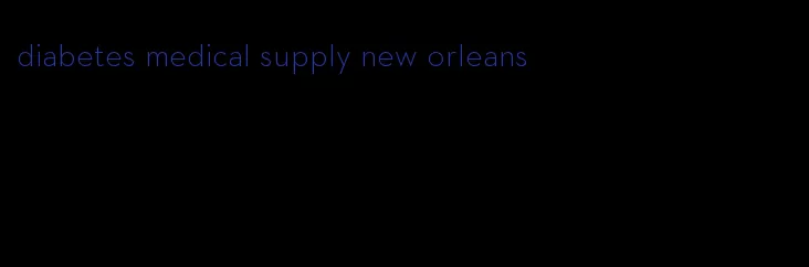 diabetes medical supply new orleans