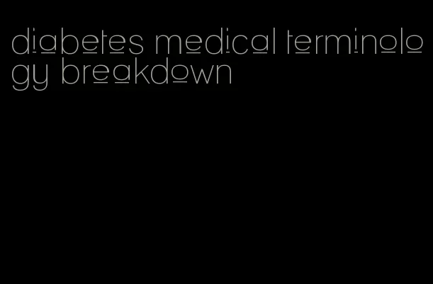 diabetes medical terminology breakdown