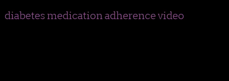 diabetes medication adherence video