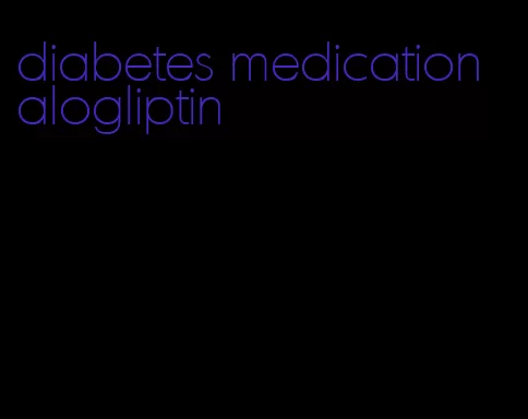 diabetes medication alogliptin