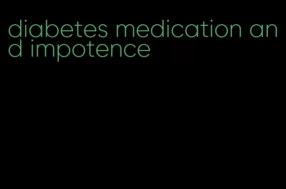 diabetes medication and impotence