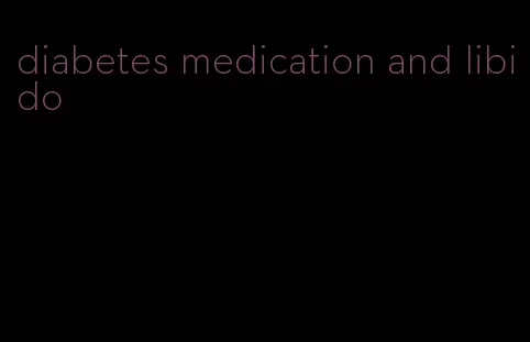 diabetes medication and libido