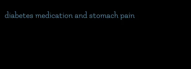 diabetes medication and stomach pain