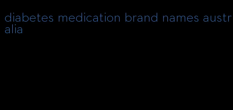 diabetes medication brand names australia