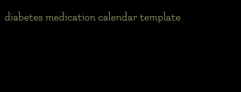 diabetes medication calendar template