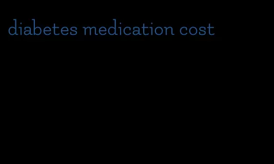 diabetes medication cost