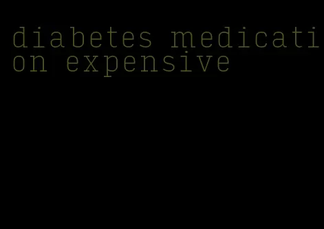 diabetes medication expensive