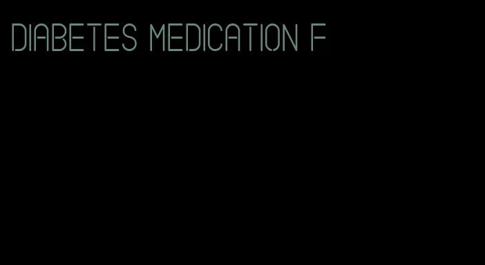 diabetes medication f