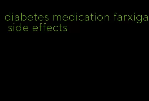 diabetes medication farxiga side effects