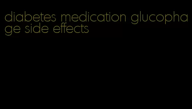 diabetes medication glucophage side effects