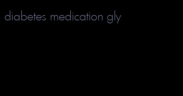 diabetes medication gly