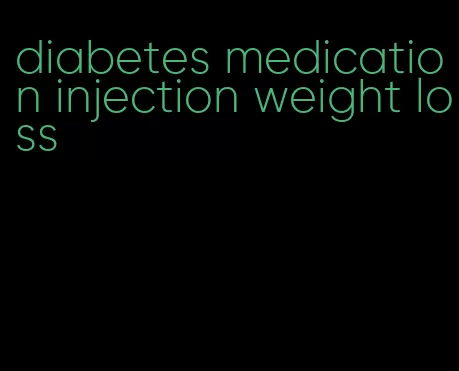 diabetes medication injection weight loss