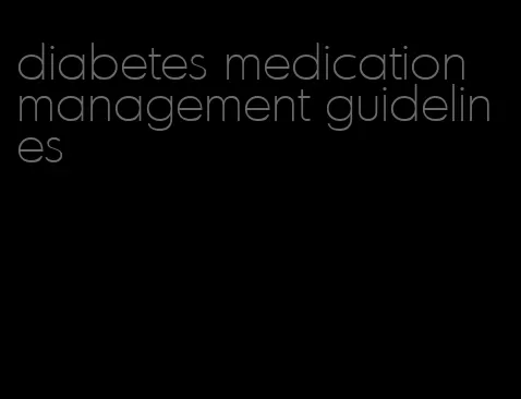 diabetes medication management guidelines