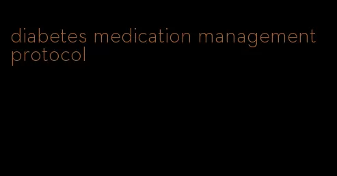 diabetes medication management protocol