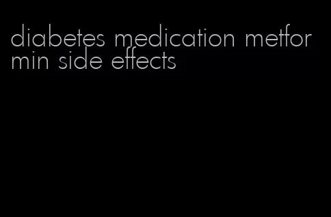 diabetes medication metformin side effects