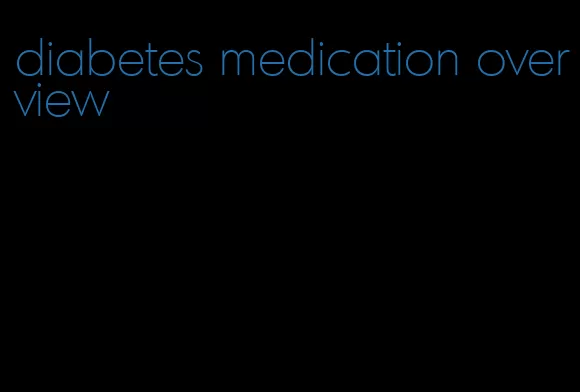 diabetes medication overview