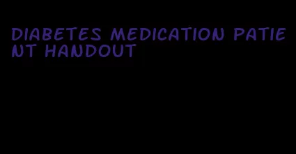 diabetes medication patient handout