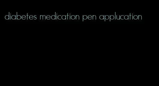diabetes medication pen applucation