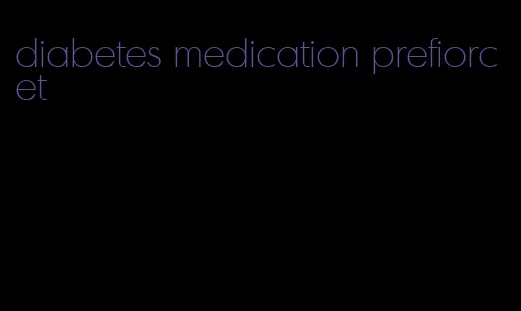 diabetes medication prefiorcet