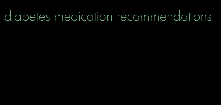 diabetes medication recommendations