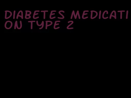 diabetes medication type 2