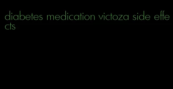 diabetes medication victoza side effects