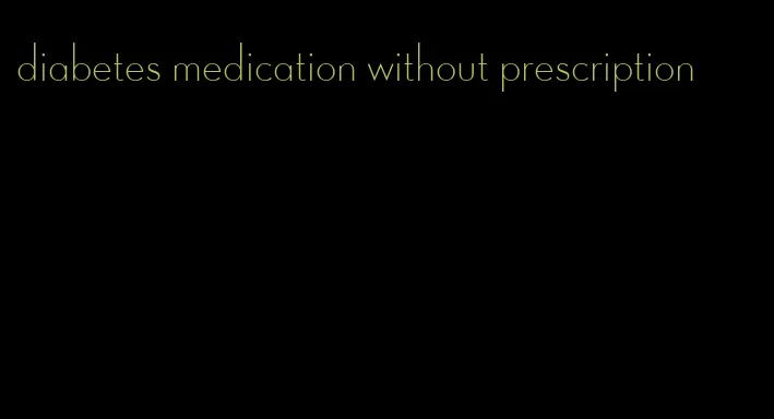 diabetes medication without prescription