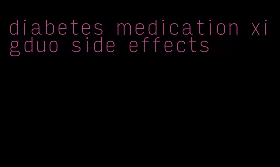 diabetes medication xigduo side effects