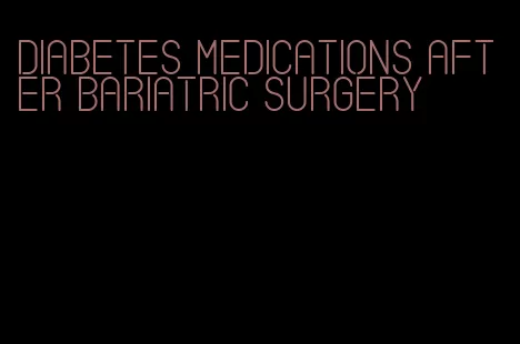 diabetes medications after bariatric surgery