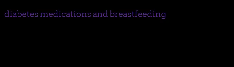 diabetes medications and breastfeeding