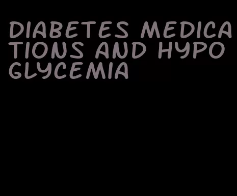 diabetes medications and hypoglycemia