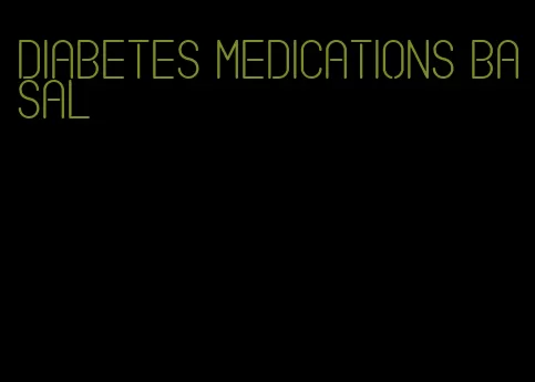 diabetes medications basal