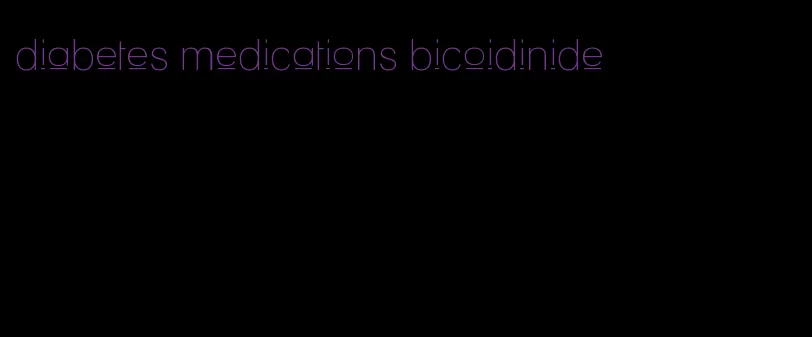 diabetes medications bicoidinide