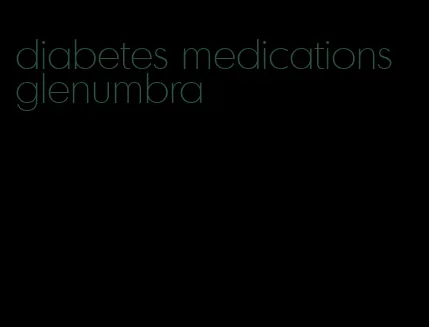 diabetes medications glenumbra