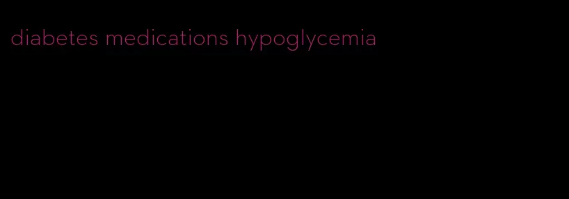 diabetes medications hypoglycemia