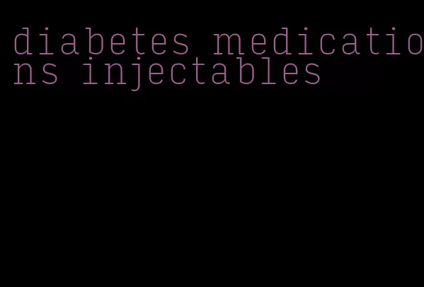 diabetes medications injectables