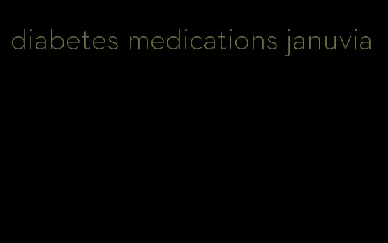 diabetes medications januvia