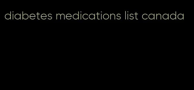 diabetes medications list canada