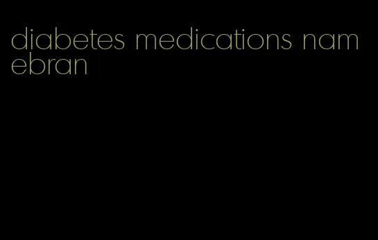 diabetes medications namebran