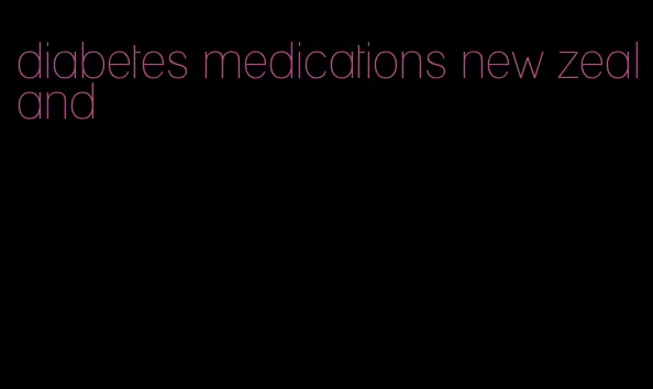 diabetes medications new zealand