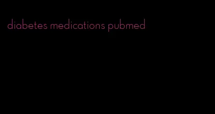 diabetes medications pubmed
