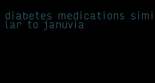 diabetes medications similar to januvia