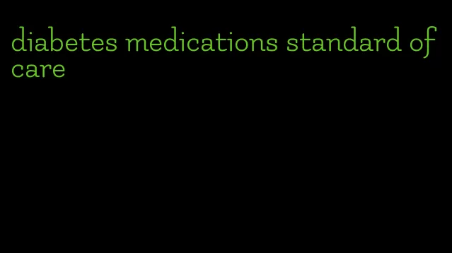 diabetes medications standard of care