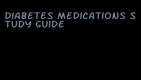 diabetes medications study guide