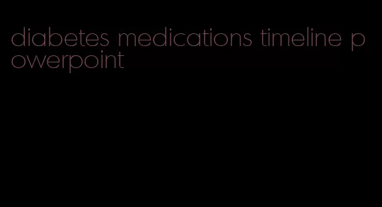 diabetes medications timeline powerpoint