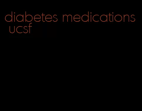 diabetes medications ucsf