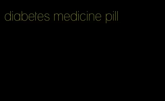 diabetes medicine pill