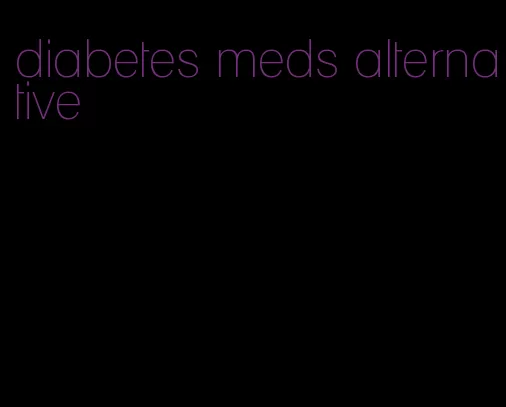 diabetes meds alternative