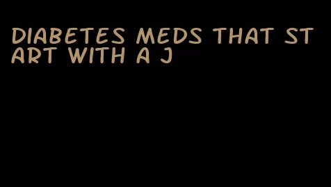 diabetes meds that start with a j