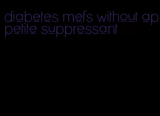 diabetes mefs without appetite suppressant